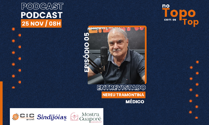 No TOP com os TOPS com o médico guaporense Dr.Nereu Tramontina no episódio 05
